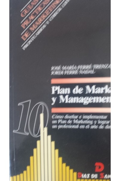 Plan de Marketing y Management. Cómo diseñar e implantar los planes de marketing y lograr ser un profesional en el arte de dirigir